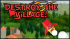 Destroy The Village