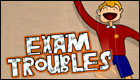 Exam Troubles